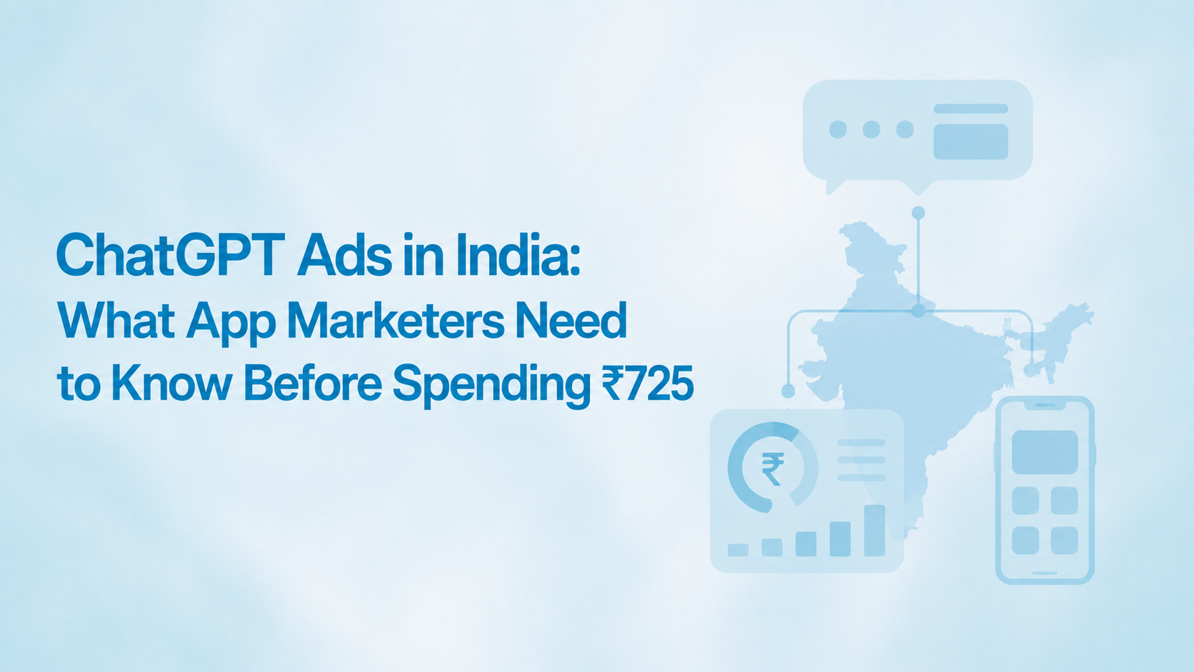 ChatGPT Ads in India: What App Marketers Need to Know Before Spending ₹725, with a map of India connected to chat, rupee analytics and a mobile app