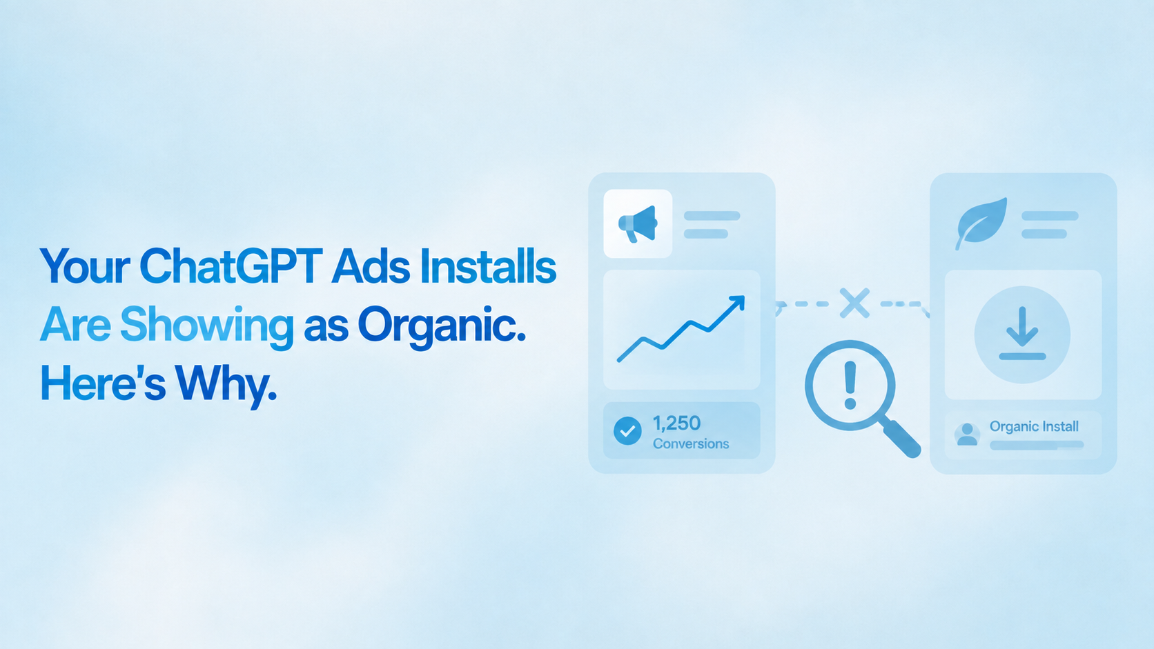 ChatGPT Ads install attribution with disconnected conversions and organic-install panels separated by an error symbol