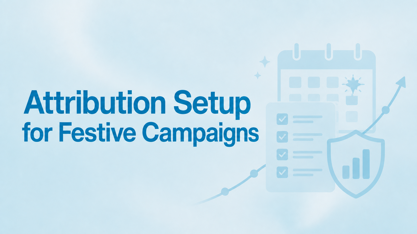 Attribution Setup for Festive Campaigns beside a blue calendar, checklist, protected analytics shield and rising trend line
