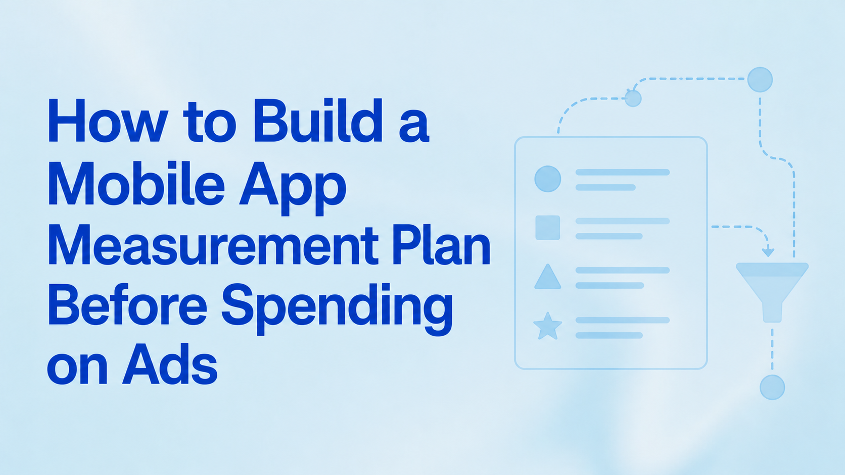 How to Build a Mobile App Measurement Plan Before Spending on Ads